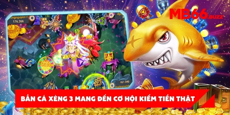 Bắn cá xèng 3 mang đến cơ hội kiếm tiền thật